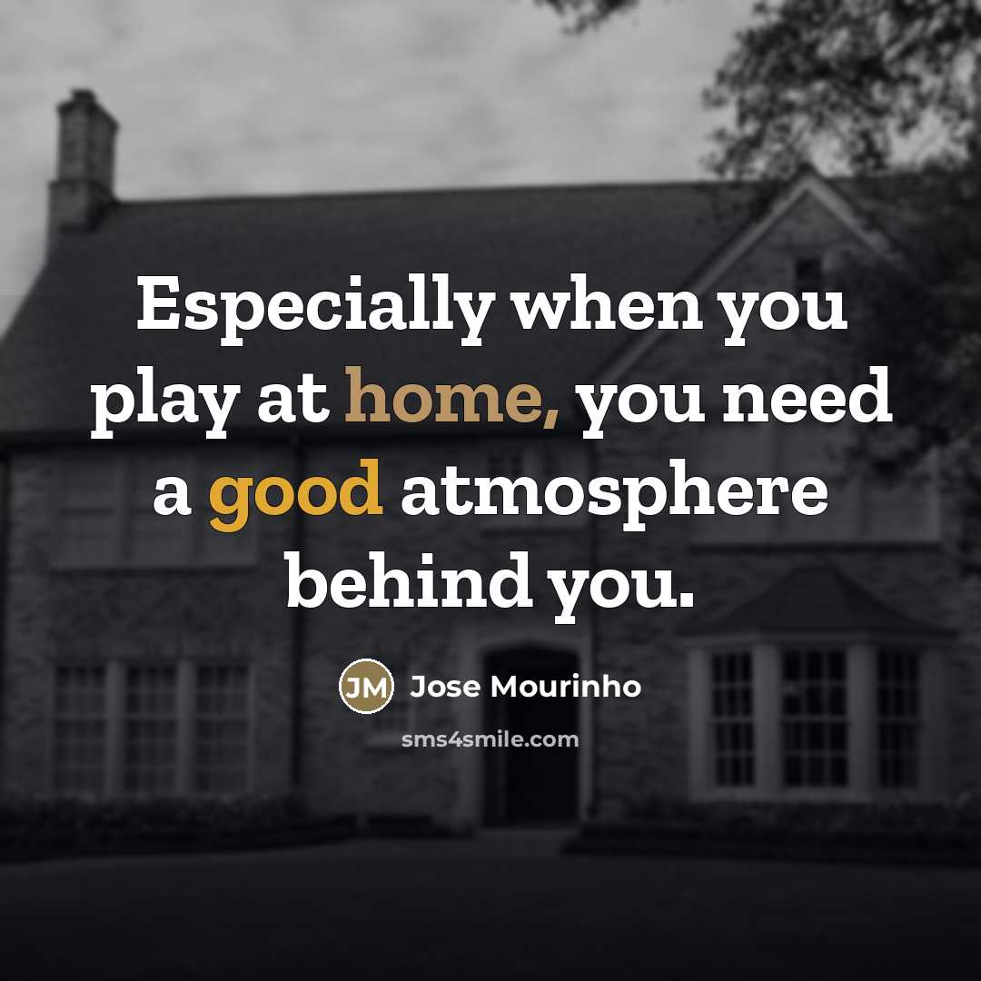 “Especially when you play at home, you need a good…” quote by Jose Mourinho
