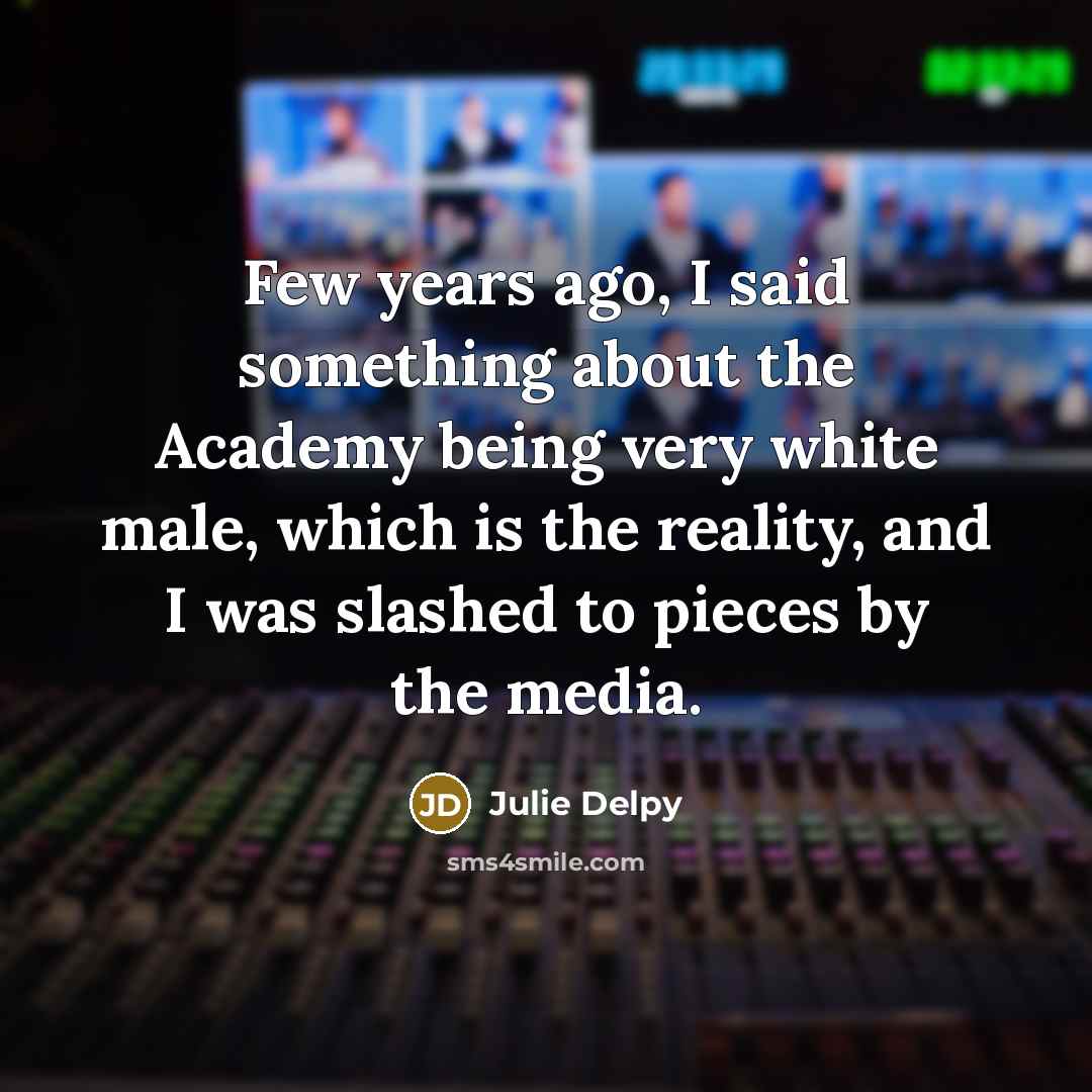 “Few years ago, I said something about the Academy being…” quote by Julie Delpy