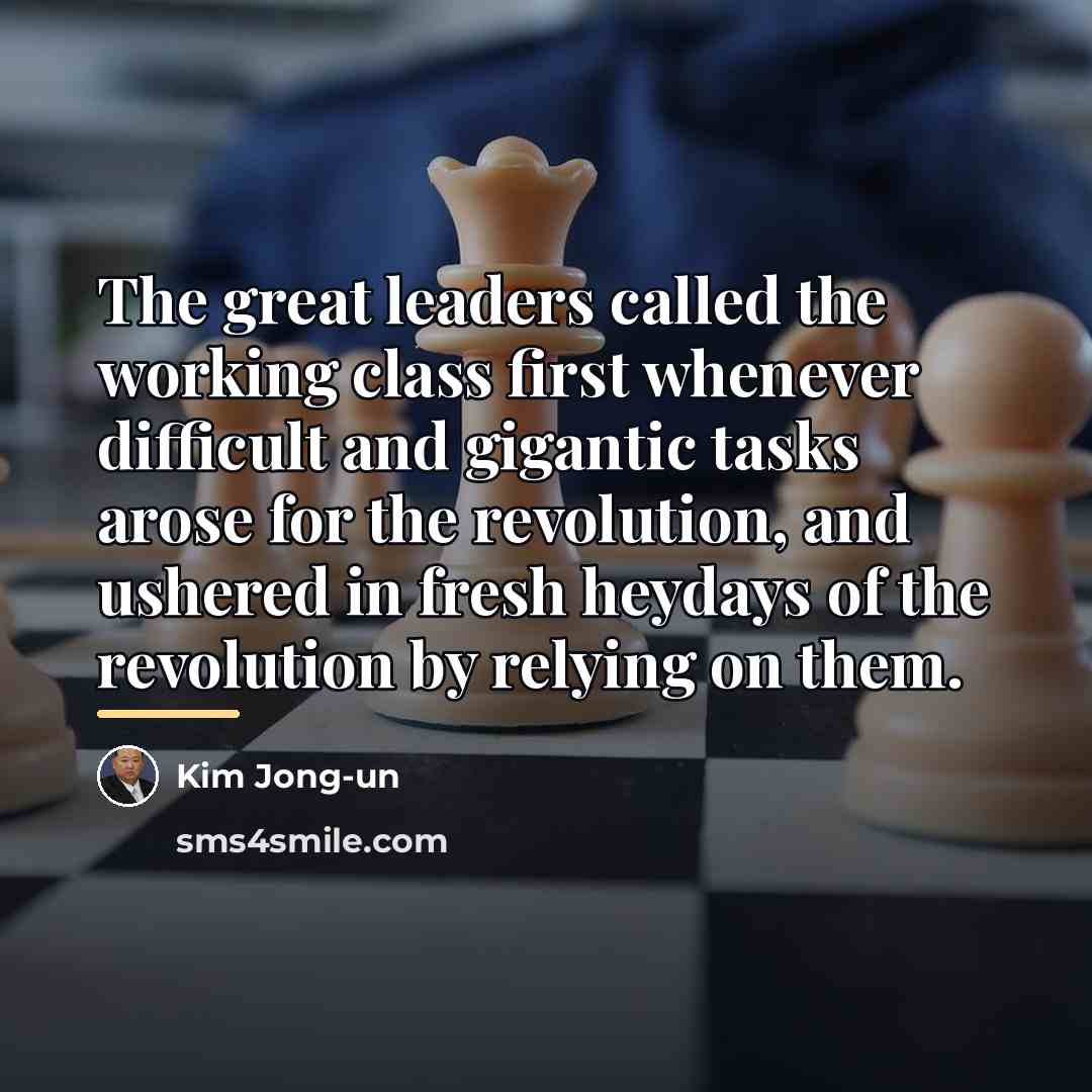 “The great leaders called the working class first whenever difficult…” quote by Kim Jong-un