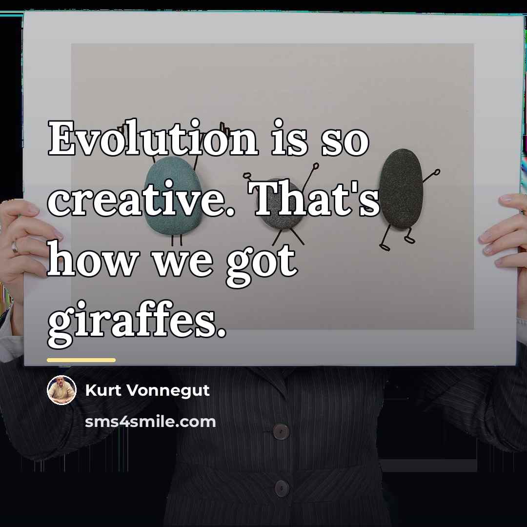 “Evolution is so creative. That's how we got giraffes.…” quote by Kurt Vonnegut