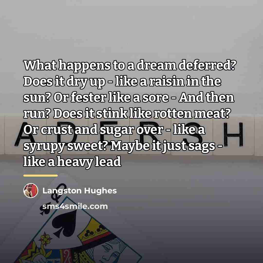 “What happens to a dream deferred? Does it dry up…” quote by Langston Hughes
