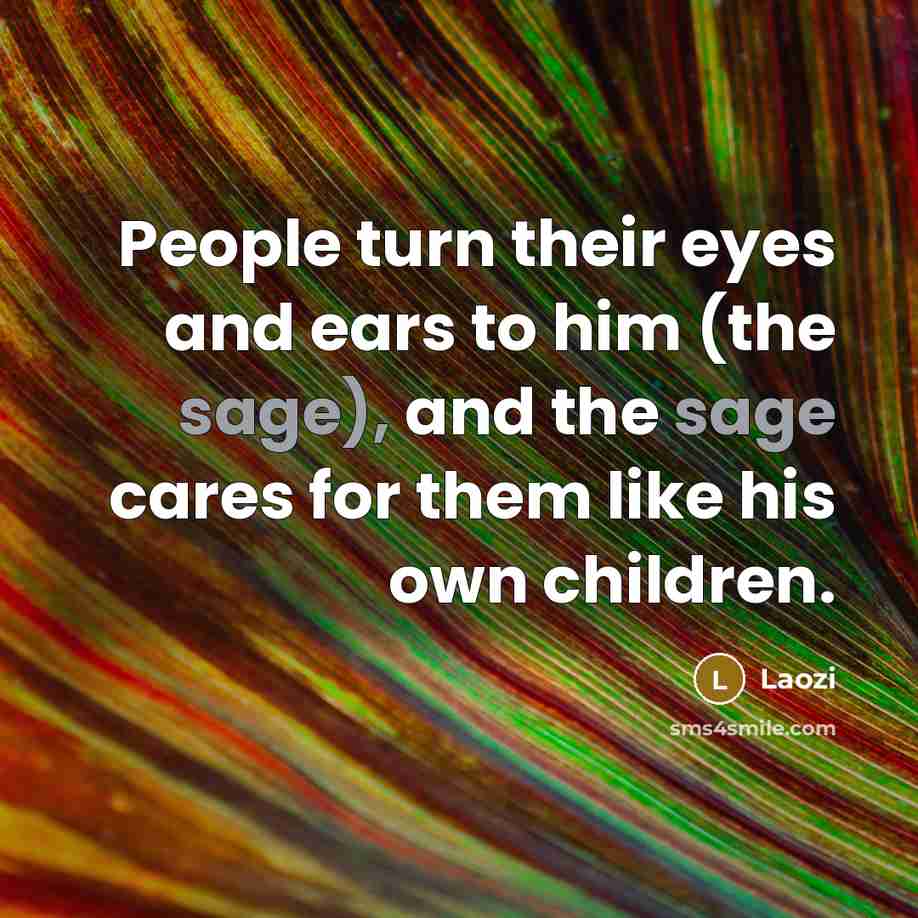 “People turn their eyes and ears to him (the sage),…” quote by Laozi