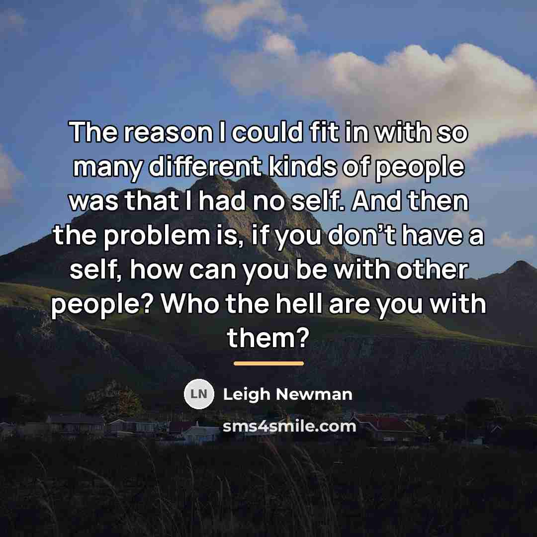 “The reason I could fit in with so many different…” quote by Leigh Newman