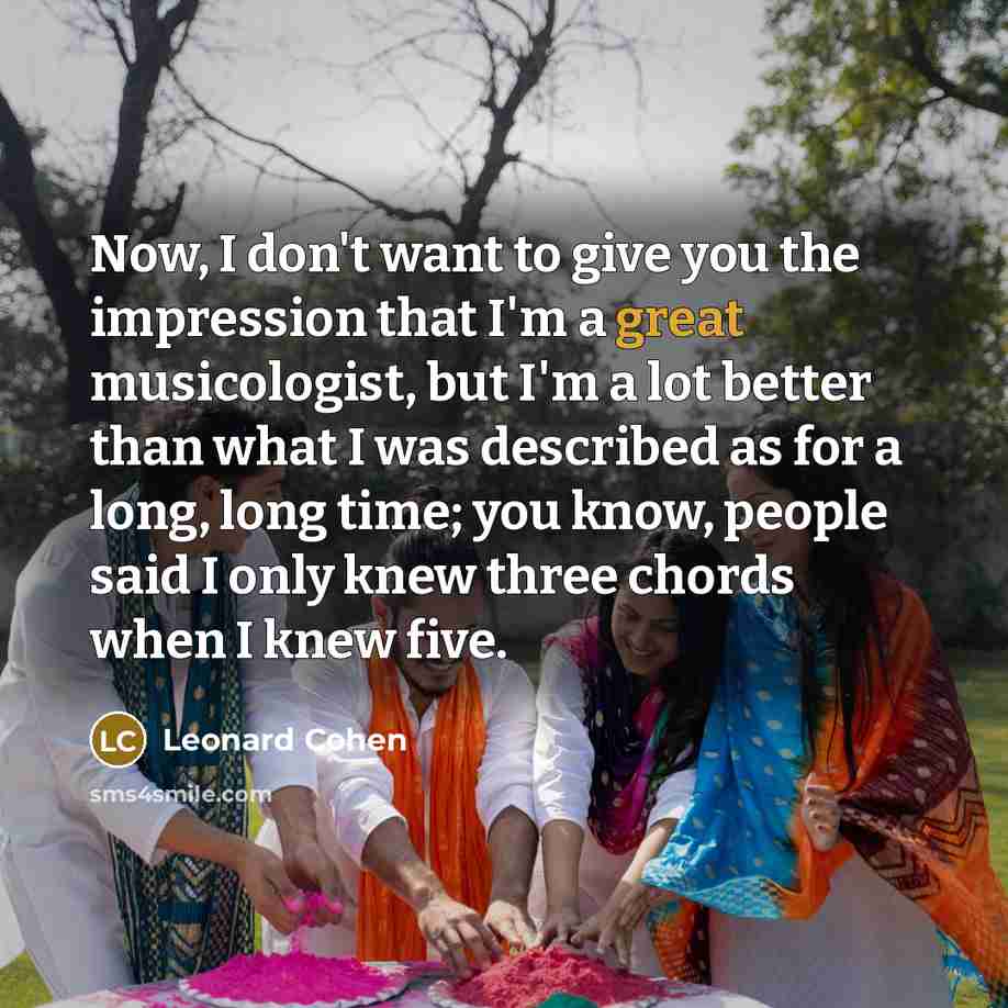 “Now, I don't want to give you the impression that…” quote by Leonard Cohen
