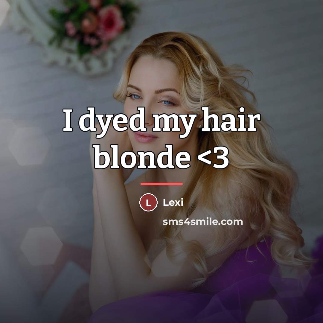 “I dyed my hair blonde…” quote by Lexi
