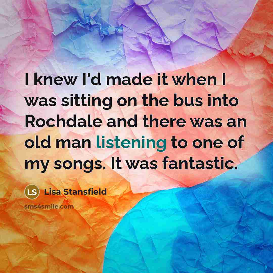 “I knew I'd made it when I was sitting on…” quote by Lisa Stansfield