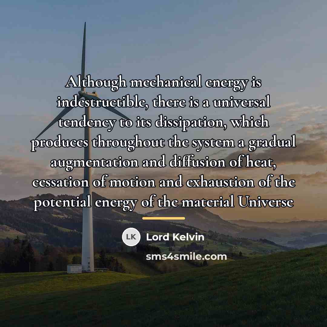 “Although mechanical energy is indestructible, there is a universal tendency…” quote by Lord Kelvin