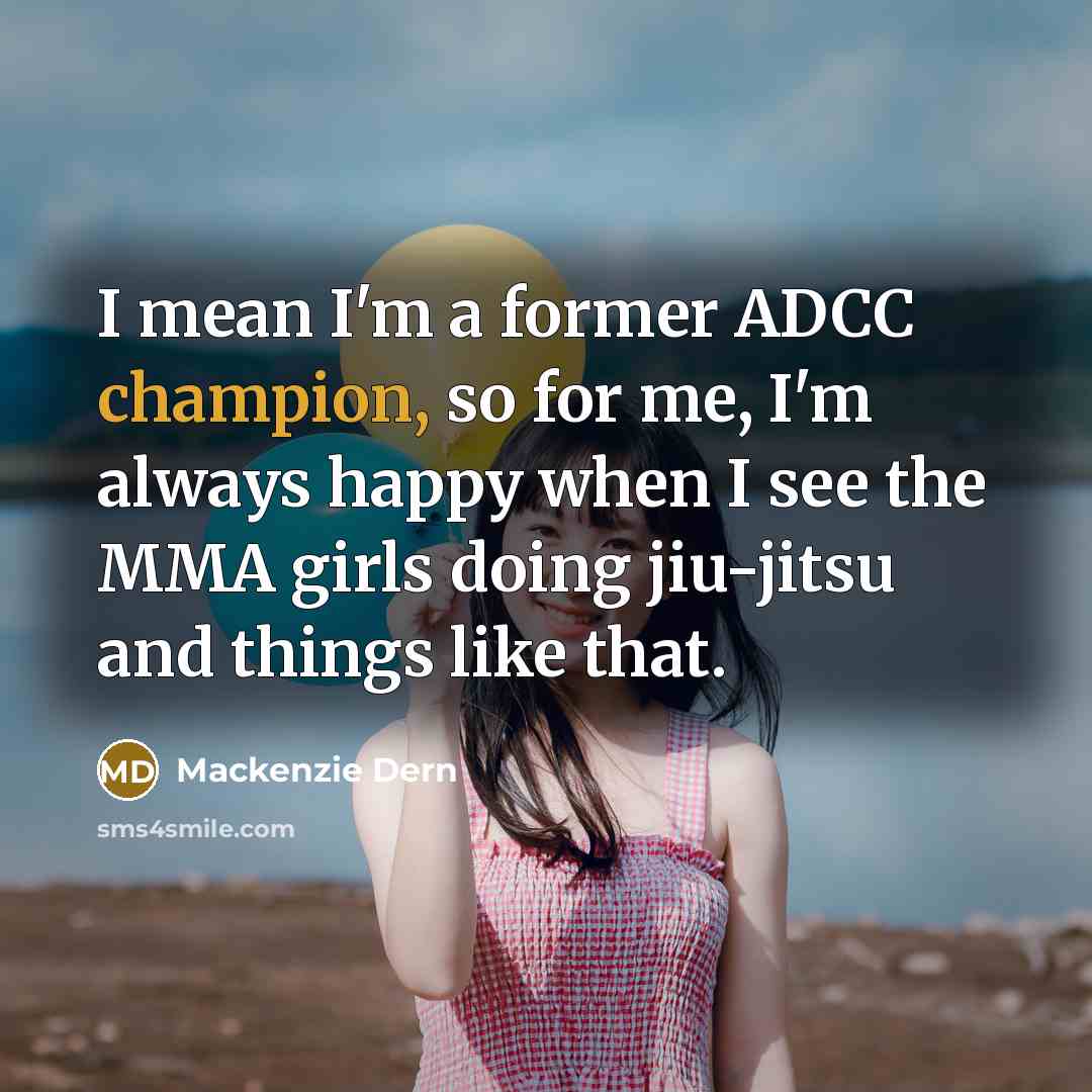 “I mean I'm a former ADCC champion, so for me,…” quote by Mackenzie Dern