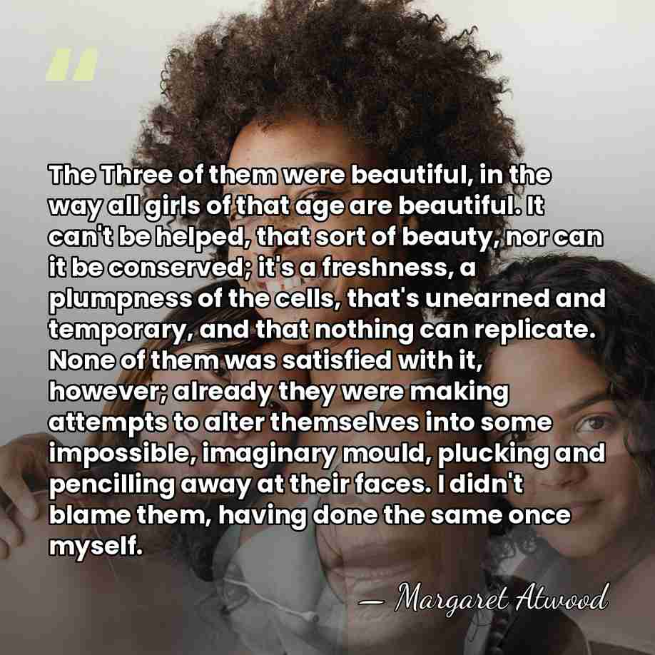 The Three of them were beautiful, in the way all girls of&hellip; - Margaret Atwood