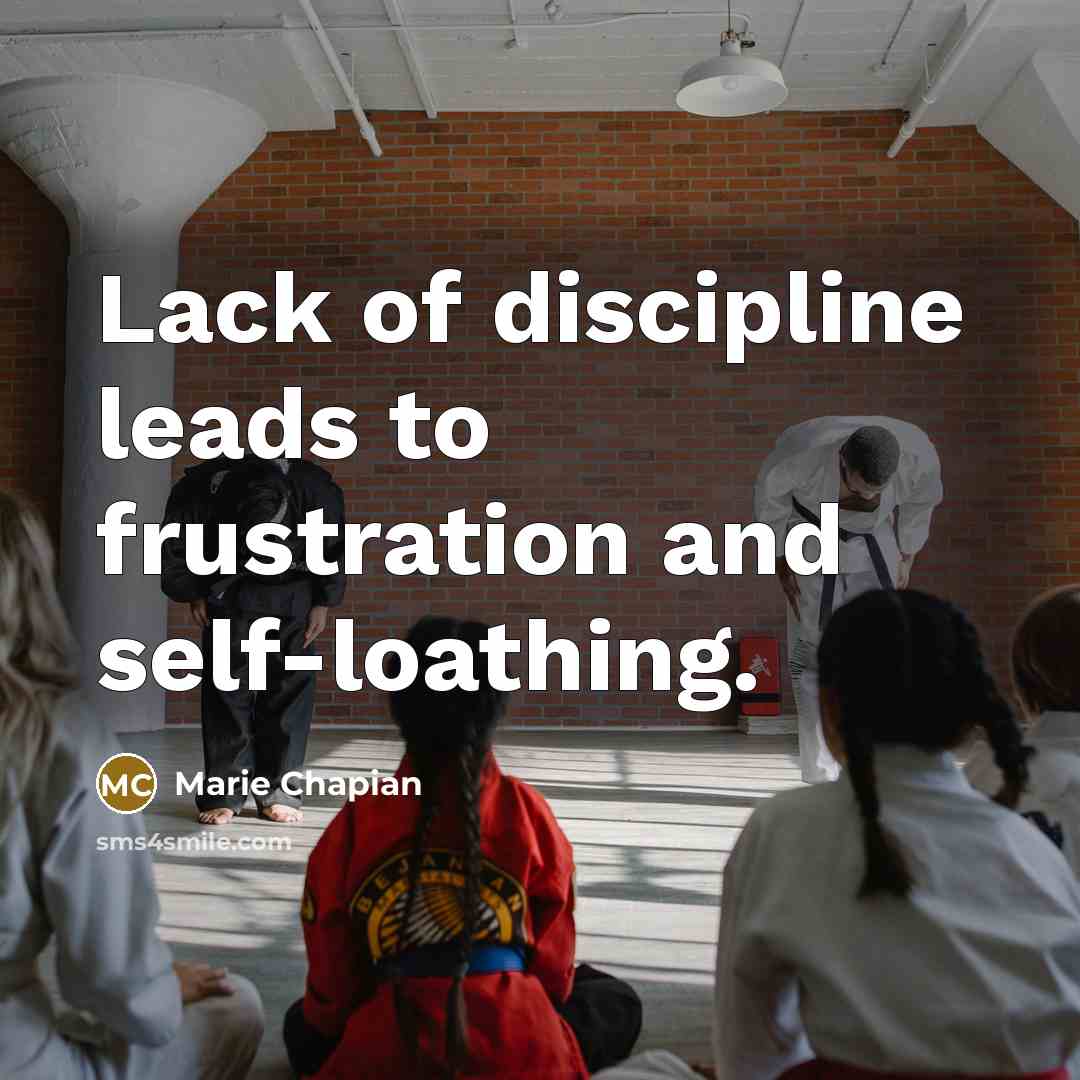 “Lack of discipline leads to frustration and self-loathing.…” quote by Marie Chapian
