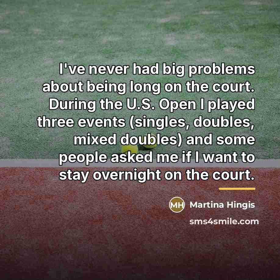 “I've never had big problems about being long on the…” quote by Martina Hingis