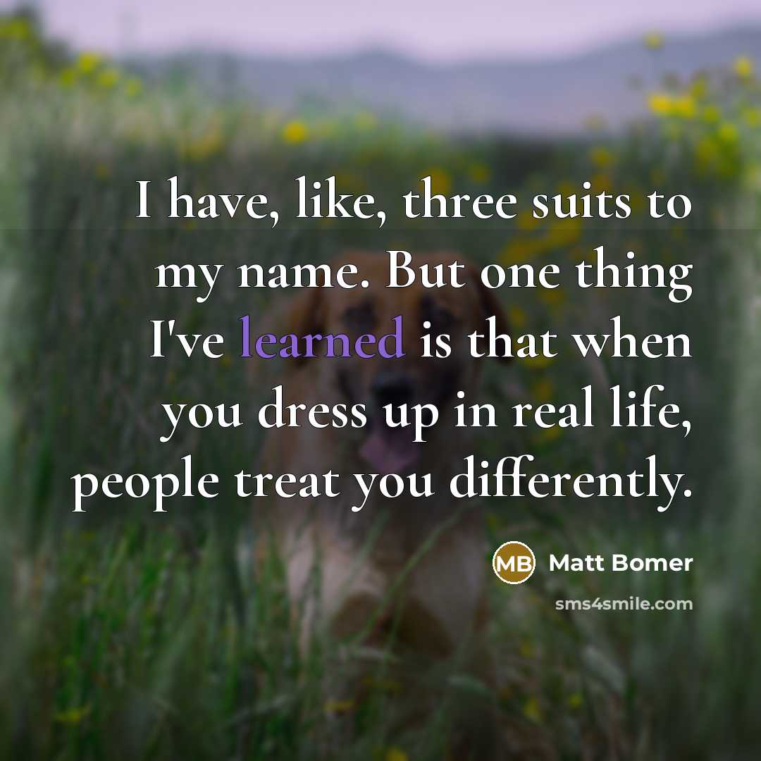 “I have, like, three suits to my name. But one…” quote by Matt Bomer