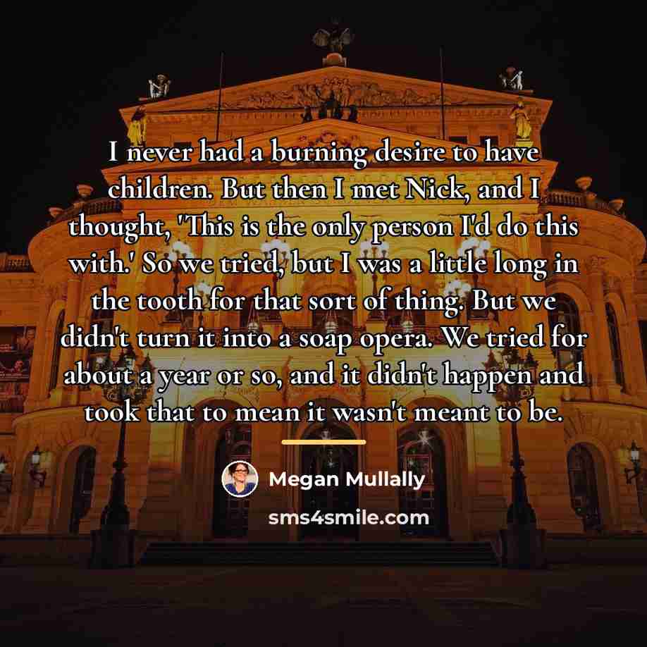 “I never had a burning desire to have children. But…” quote by Megan Mullally