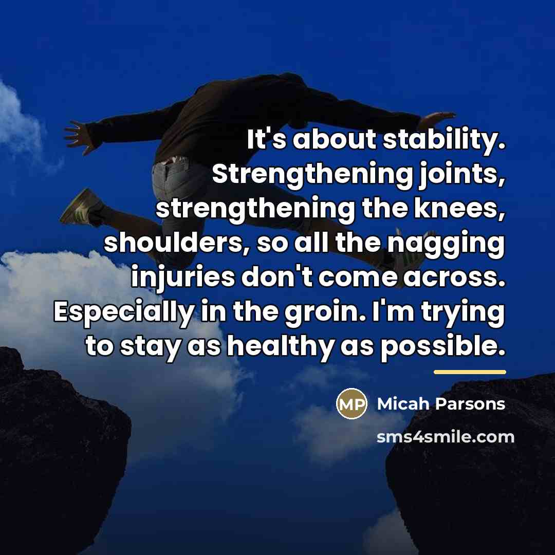“It's about stability. Strengthening joints, strengthening the knees, shoulders, so…” quote by Micah Parsons