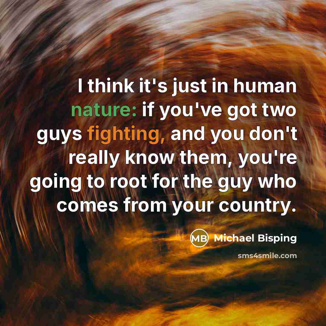 “I think it's just in human nature: if you've got…” quote by Michael Bisping