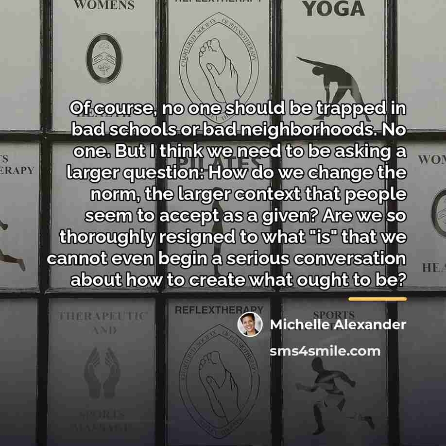 “Of course, no one should be trapped in bad schools…” quote by Michelle Alexander