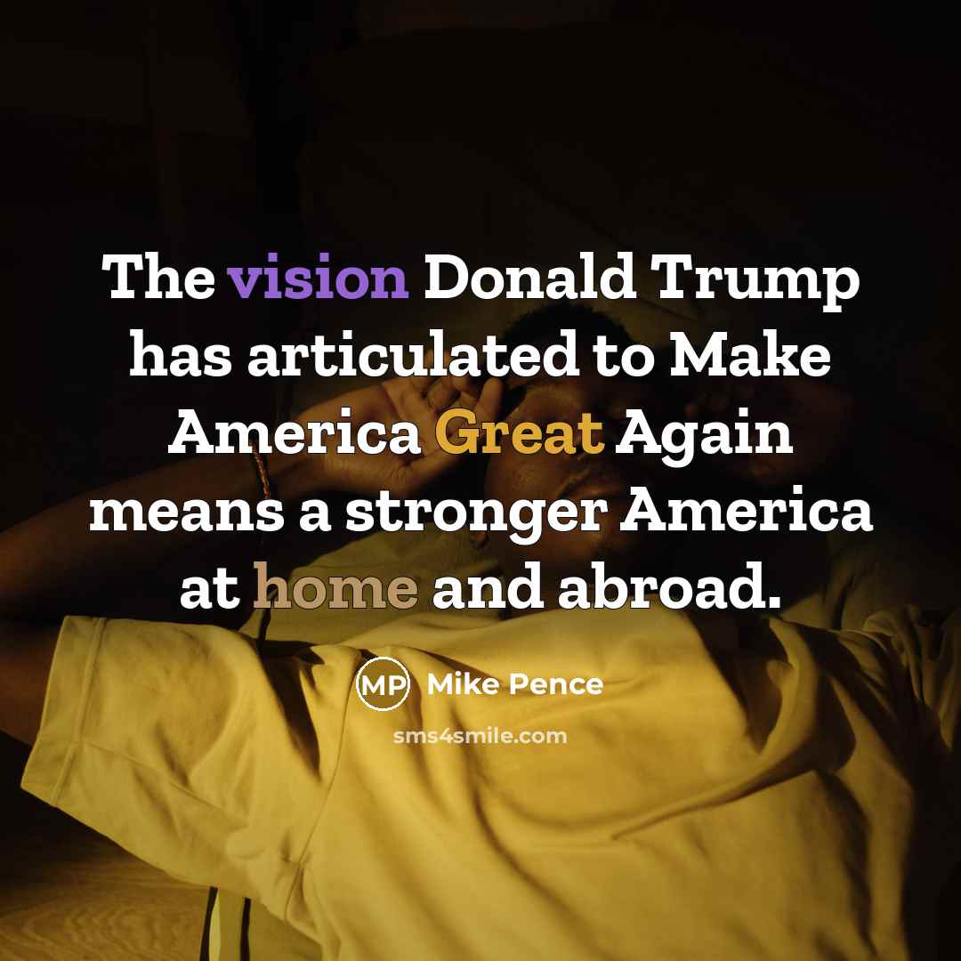 “The vision Donald Trump has articulated to Make America Great…” quote by Mike Pence