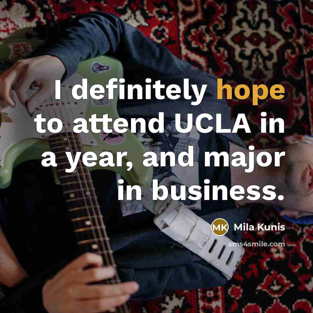 “I definitely hope to attend UCLA in a year, and…” quote by Mila Kunis