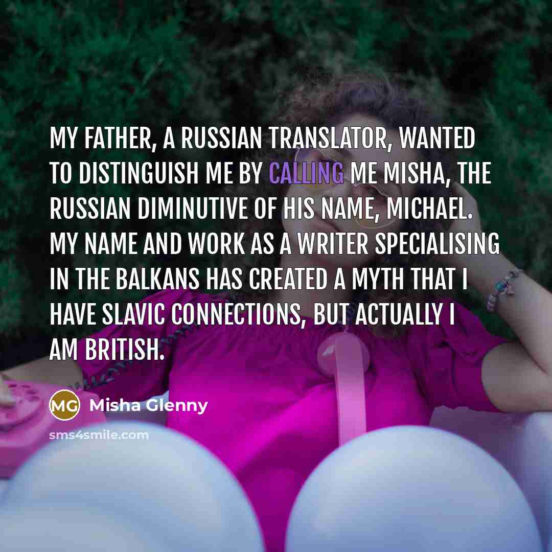 “My father, a Russian translator, wanted to distinguish me by…” quote by Misha Glenny