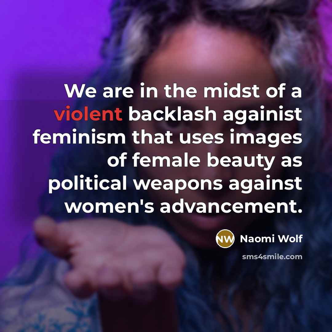 “We are in the midst of a violent backlash againist…” quote by Naomi Wolf