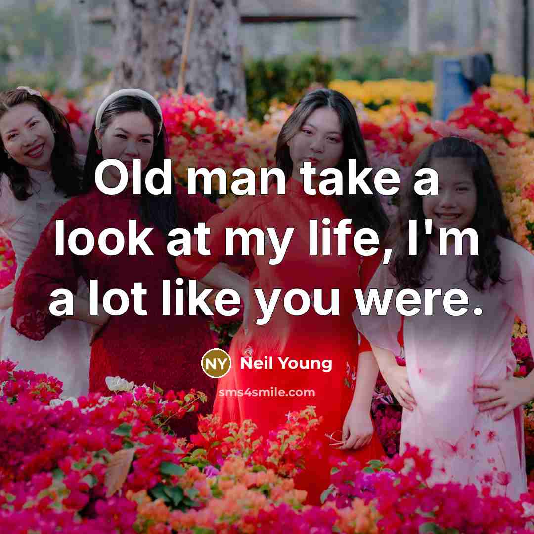 “Old man take a look at my life, I'm a…” quote by Neil Young