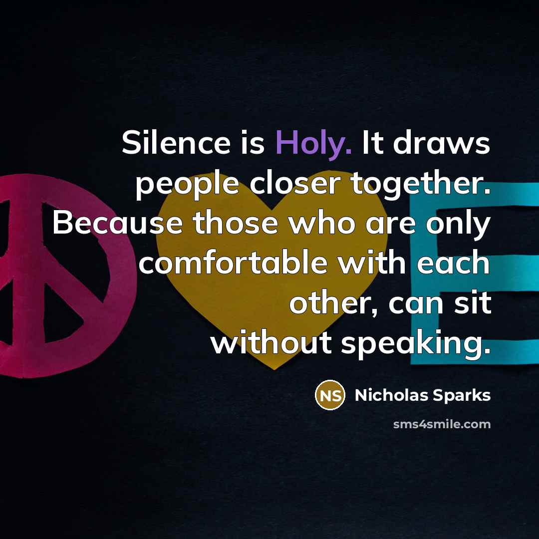 “Silence is Holy. It draws people closer together. Because those…” quote by Nicholas Sparks