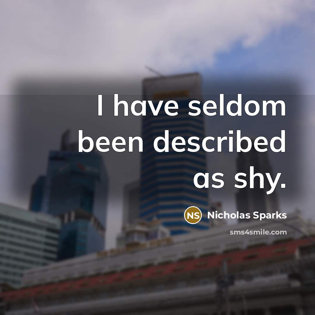 “I have seldom been described as shy.…” quote by Nicholas Sparks