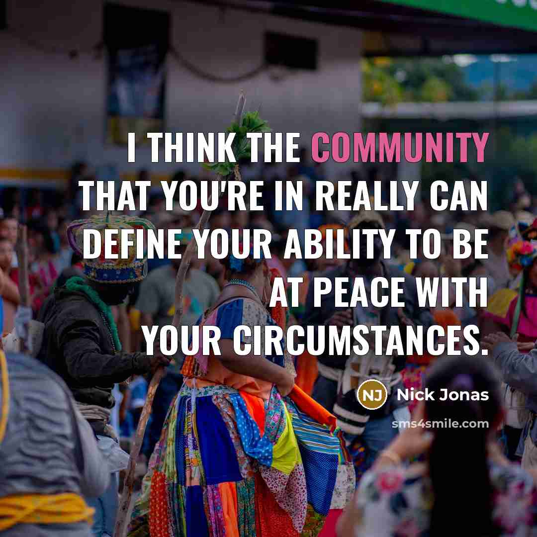 “I think the community that you're in really can define…” quote by Nick Jonas