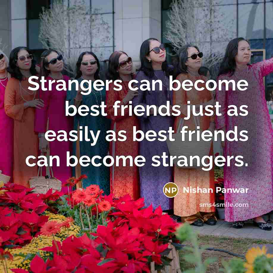 “Strangers can become best friends just as easily as best…” quote by Nishan Panwar
