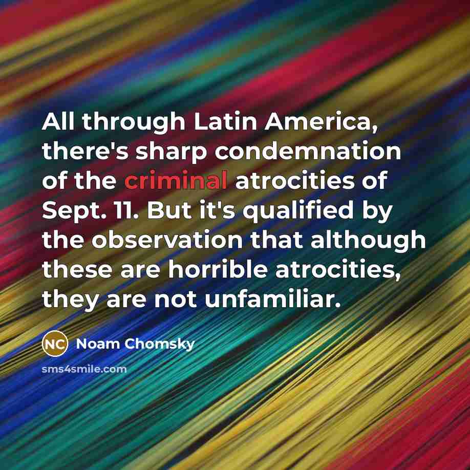 “All through Latin America, there's sharp condemnation of the criminal…” quote by Noam Chomsky