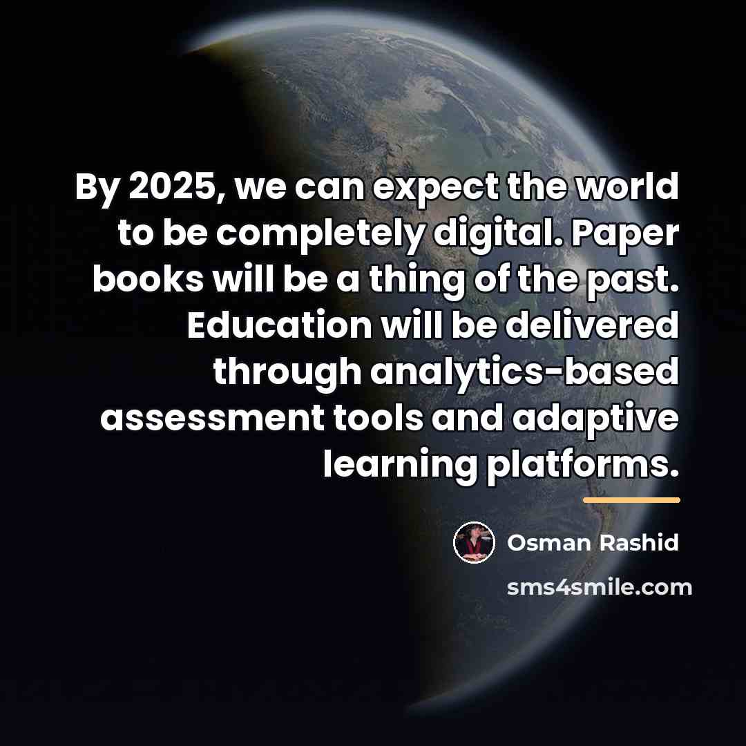 “By 2025, we can expect the world to be completely…” quote by Osman Rashid