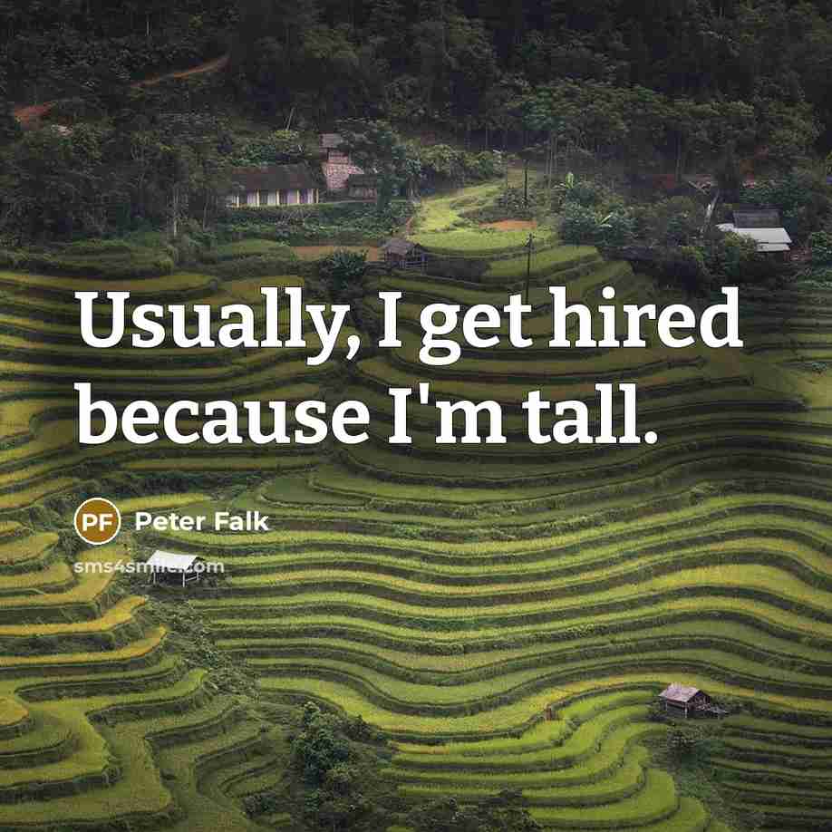 “Usually, I get hired because I`m tall.…” quote by Peter Falk