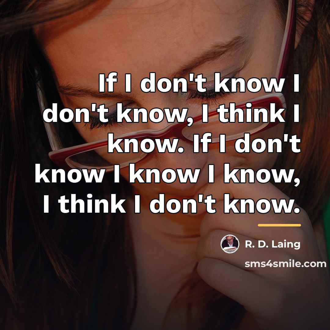 “If I don't know I don't know, I think I…” quote by R. D. Laing