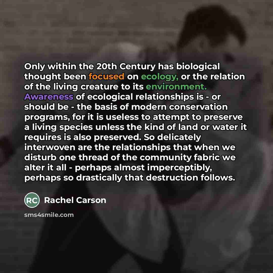“Only within the 20th Century has biological thought been focused…” quote by Rachel Carson