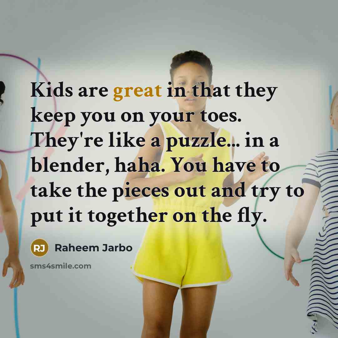 “Kids are great in that they keep you on your…” quote by Raheem Jarbo