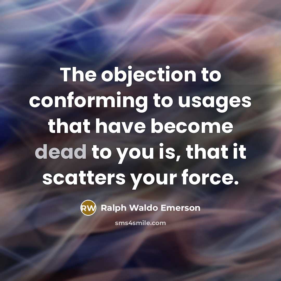 “The objection to conforming to usages that have become dead…” quote by Ralph Waldo Emerson