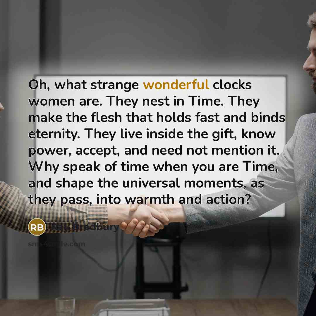 “Oh, what strange wonderful clocks women are. They nest in…” quote by Ray Bradbury