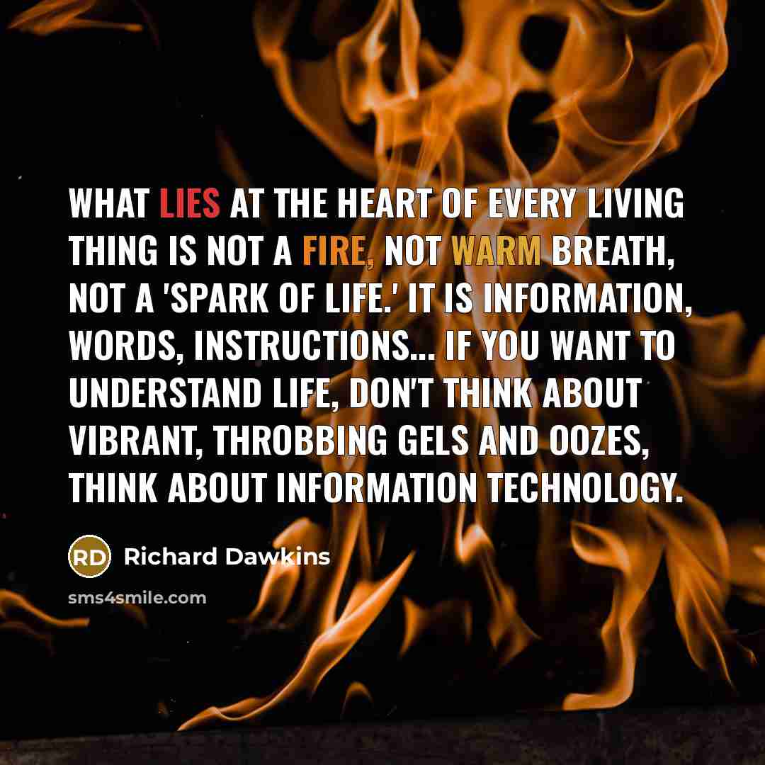 “What lies at the heart of every living thing is…” quote by Richard Dawkins