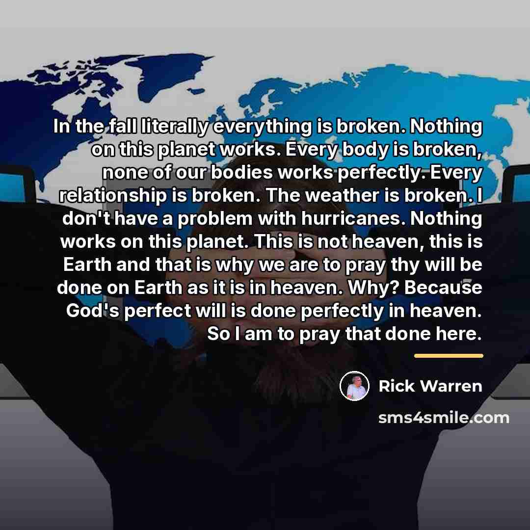 “In the fall literally everything is broken. Nothing on this…” quote by Rick Warren