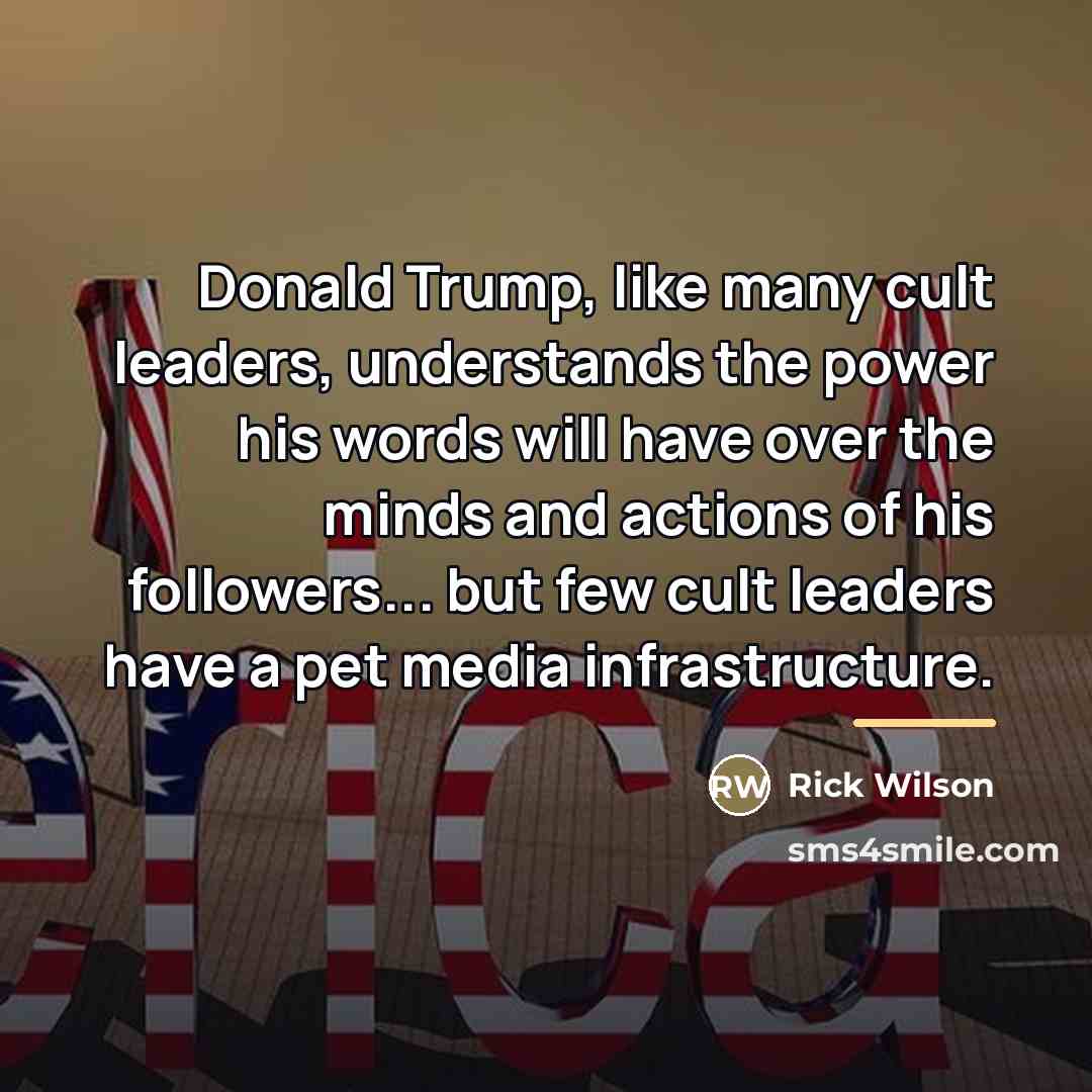 “Donald Trump, like many cult leaders, understands the power his…” quote by Rick Wilson