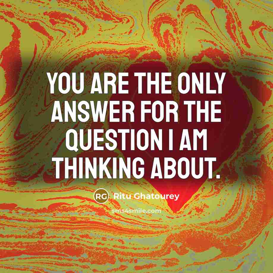 “You are the only answer for the question I am…” quote by Ritu Ghatourey