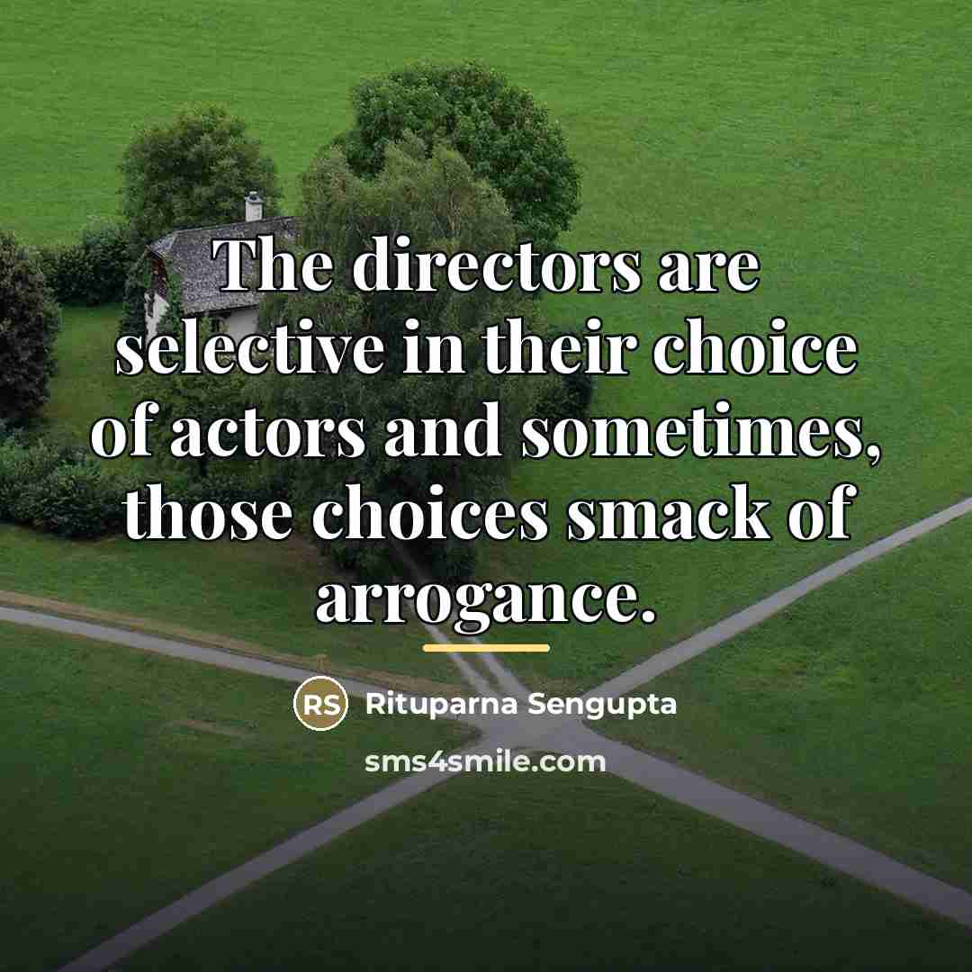 “The directors are selective in their choice of actors and…” quote by Rituparna Sengupta