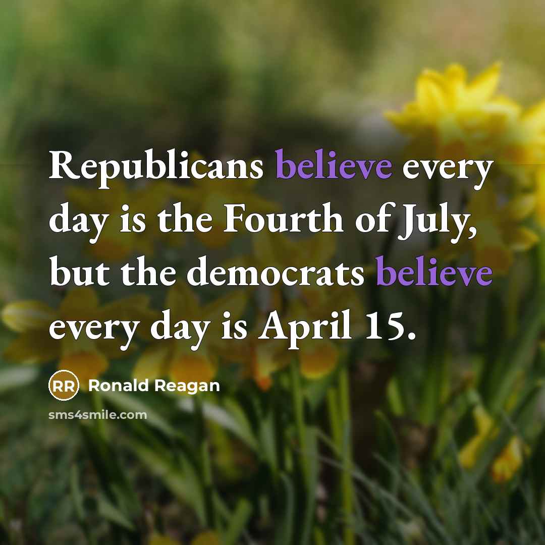 “Republicans believe every day is the Fourth of July, but…” quote by Ronald Reagan