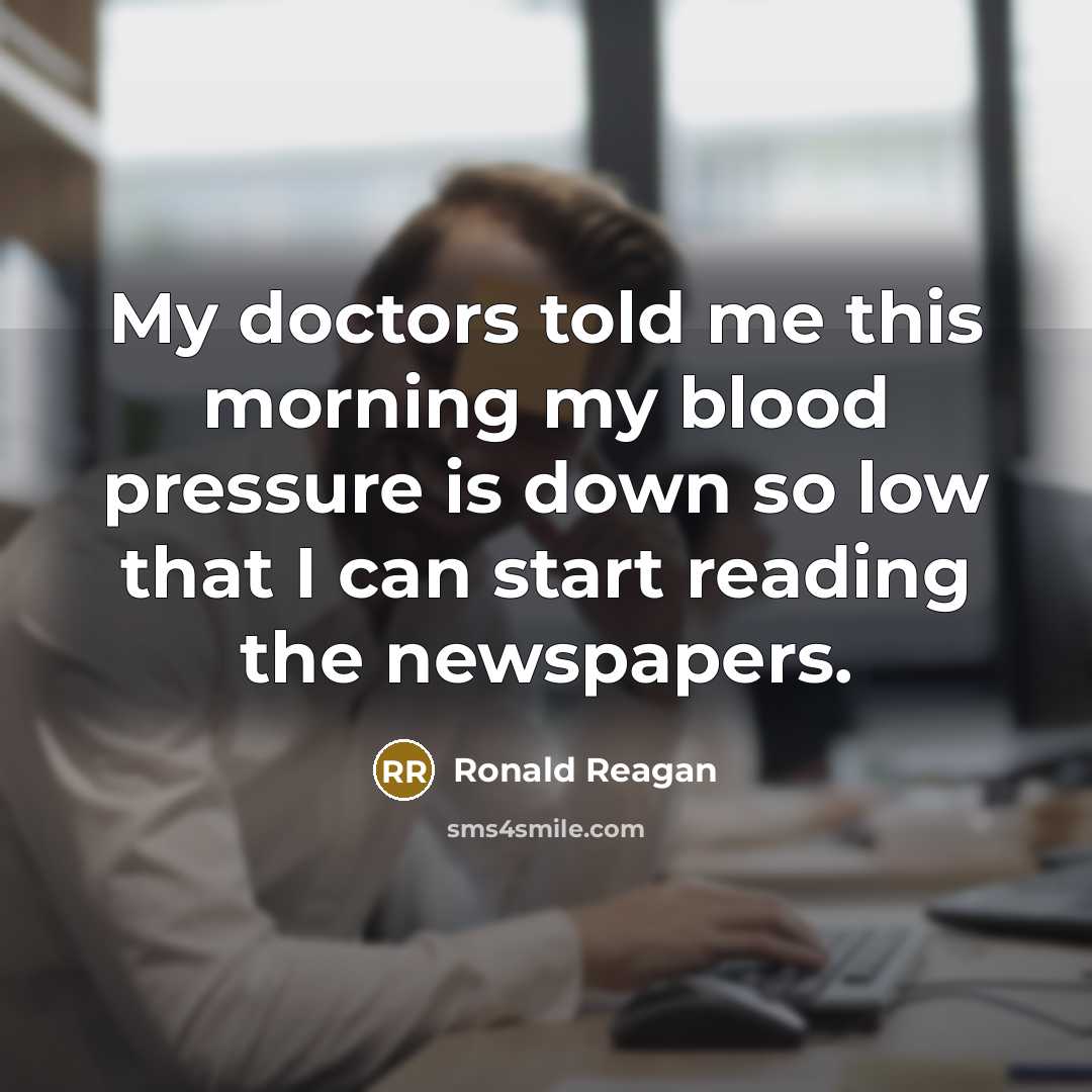 “My doctors told me this morning my blood pressure is…” quote by Ronald Reagan
