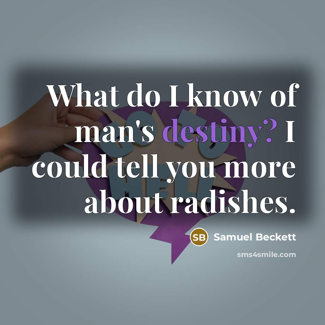 “What do I know of man's destiny? I could tell…” quote by Samuel Beckett