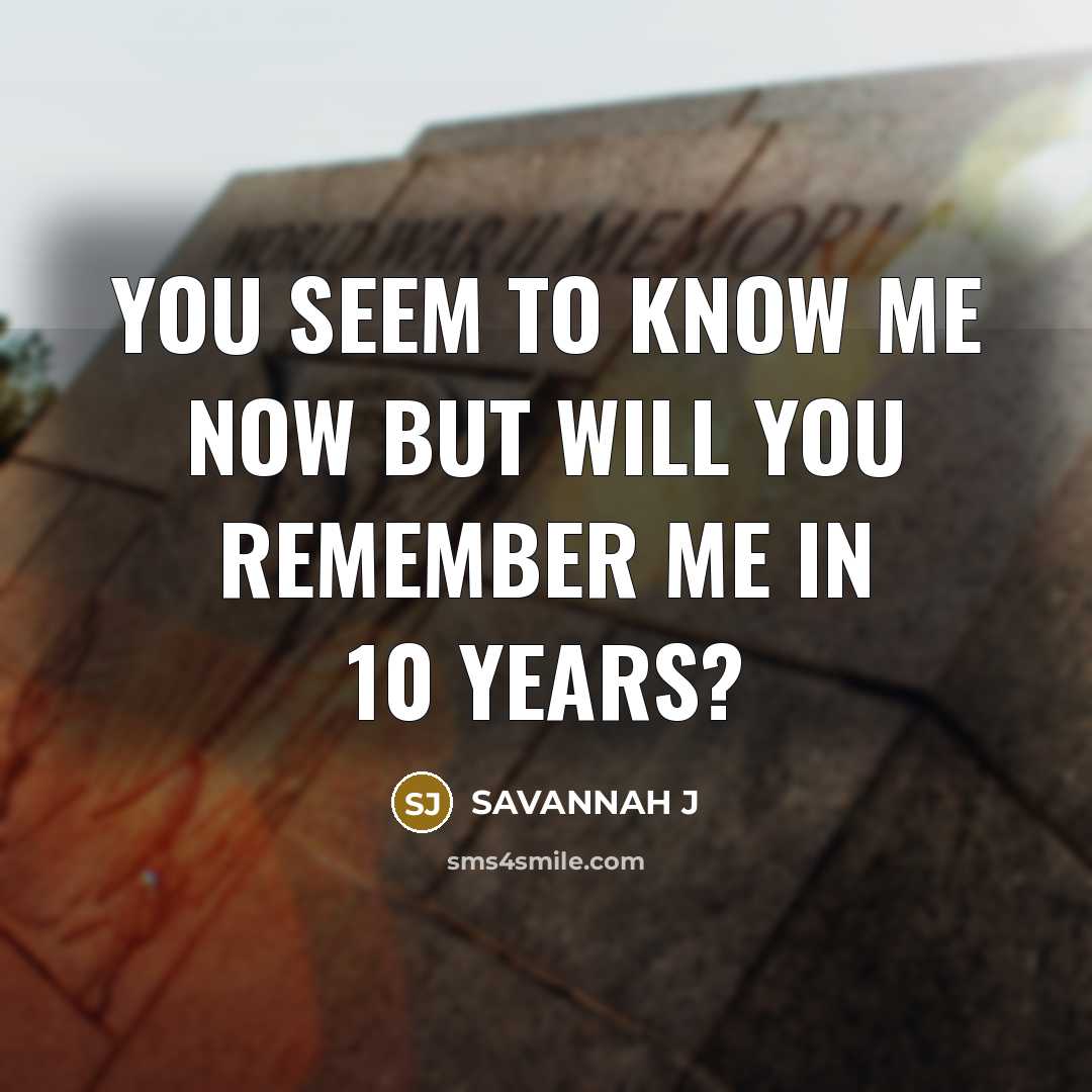 “You seem to know me now but will you remember…” quote by Savannah J