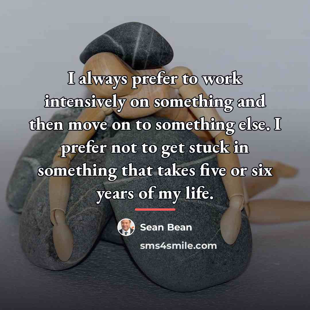 “I always prefer to work intensively on something and then…” quote by Sean Bean