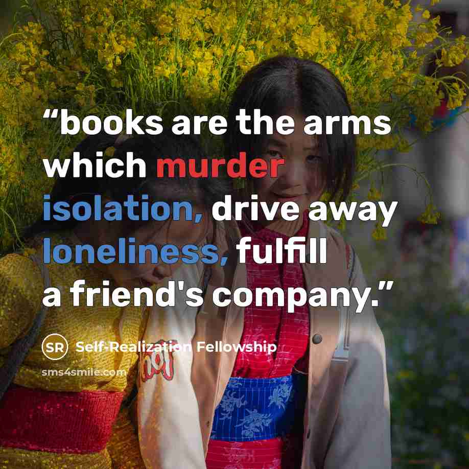 “books are the arms which murder isolation, drive away loneliness, fulfill a friend's company.” quote by Self-Realization Fellowship