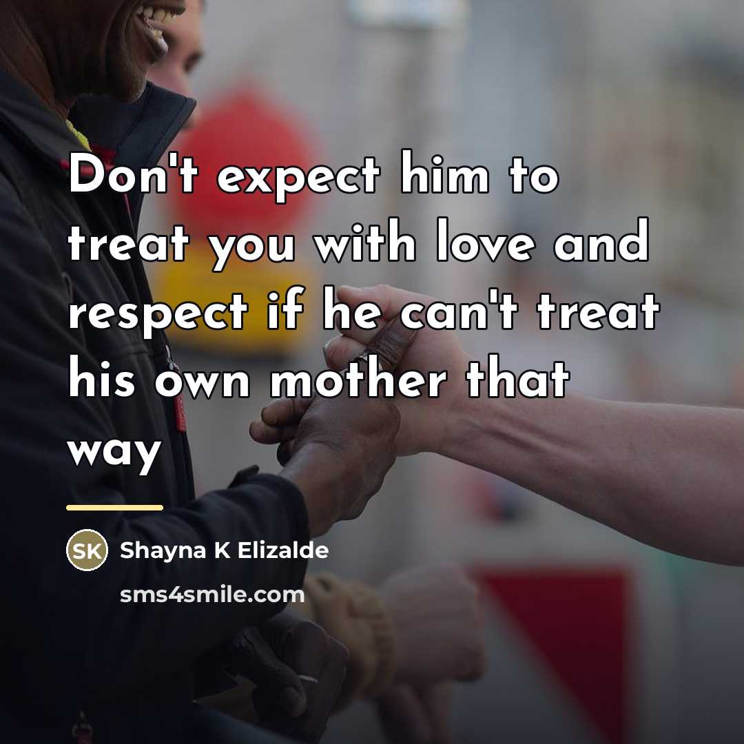 “Don't expect him to treat you with love and respect…” quote by Shayna K Elizalde