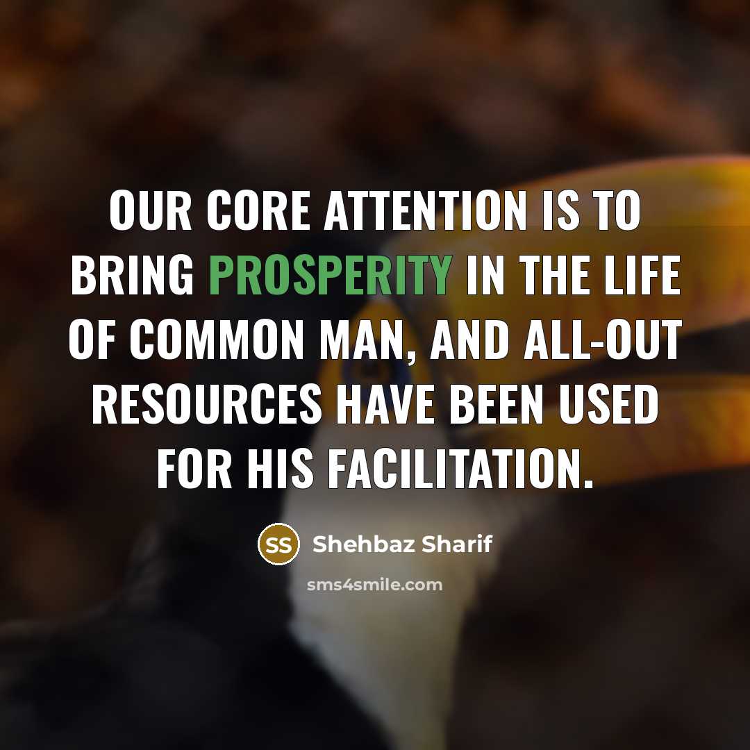 “Our core attention is to bring prosperity in the life…” quote by Shehbaz Sharif